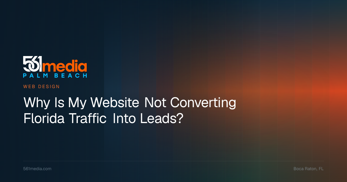 Why Is My Website Not Converting Florida Traffic Into Leads? — 561 Media